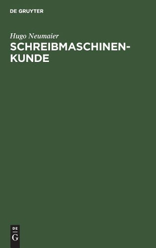 Schreibmaschinenkunde: Entwicklung, Bau und Pflege der Schreibmaschine (German Edition