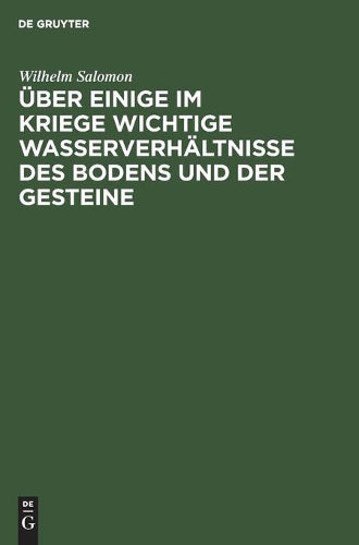 Über einige im Kriege wichtige Wasserverhältnisse des Bodens und der Gesteine: (Für Geologen, Pioniere, Truppenoffiziere und Truppenärzte) (German Edition