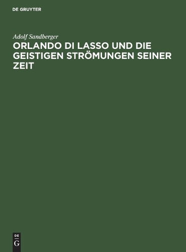 Orlando di Lasso und die geistigen Strömungen seiner Zeit: Festrede gehalten in der öffentlichen Sitzung der B. Akademie der Wissenschaften zur Feier ... am 13. Juni 1924 (German Edition
