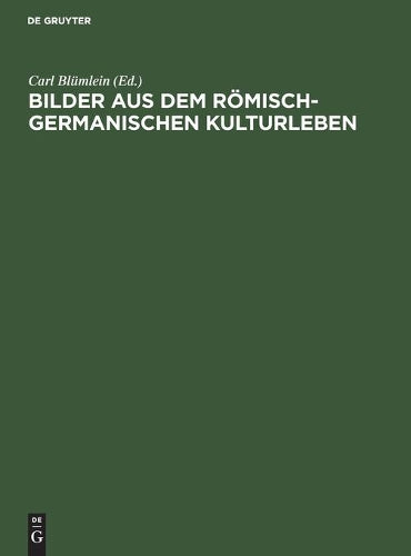 Bilder aus dem römisch-germanischen Kulturleben: (Nach Funden und Denkmälern) (German Edition
