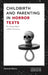 Childbirth and Parenting in Horror Texts