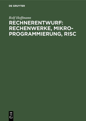Rechnerentwurf: Rechenwerke, Mikroprogrammierung, RISC (German Edition