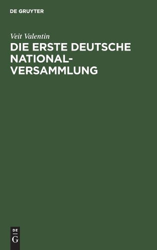Die erste deutsche Nationalversammlung: Eine geschichtliche Studie über die Frankfurter Paulskirche (German Edition
