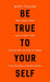 Be True to Yourself