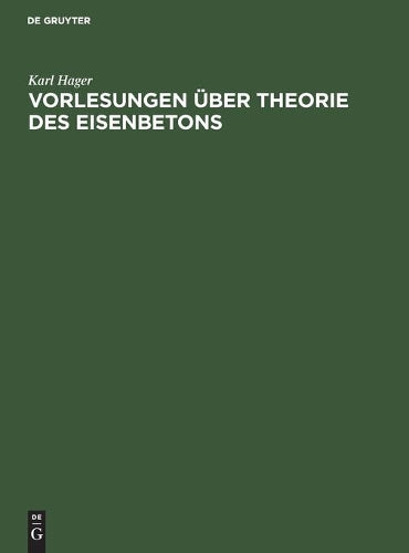 Vorlesungen über Theorie des Eisenbetons: Im Anhang Hilfstabellen, die deutschen Bestimmungen von 1915 mit Auslegungen, die österreichischen und die schweizerischen Vorschriften (German Edition