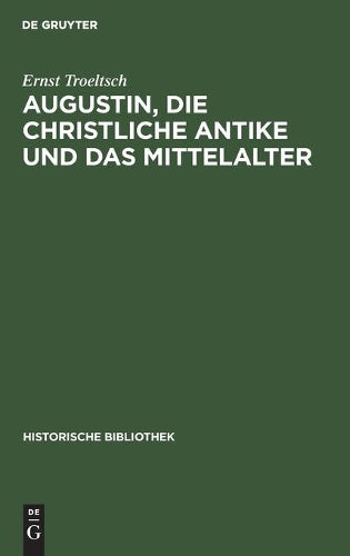 Augustin, die christliche Antike und das Mittelalter: Im Anschluß an die Schrift “De Civitate Dei” (Historische Bibliothek, 36) (German Edition