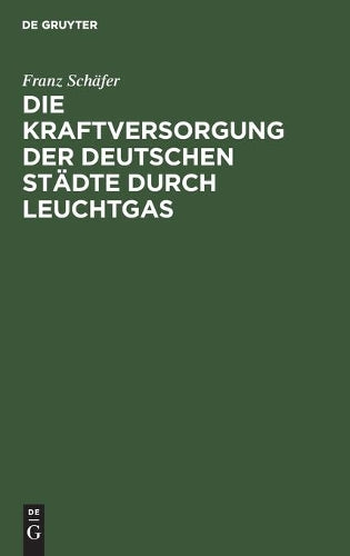 Die Kraftversorgung der deutschen Städte durch Leuchtgas (German Edition