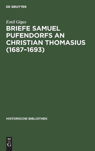 Briefe Samuel Pufendorfs an Christian Thomasius (1687–1693) (Historische Bibliothek, 2) (German Edition