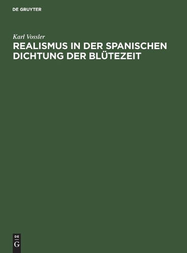 Realismus in der spanischen Dichtung der Blütezeit: Festrede gehalten in der öffentlichen Sitzung der B. Akademie der Wissenschaften zur Feier des 167. Stiftungstages am 14. Juli 1926 (German Edition