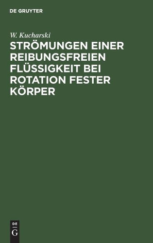 Strömungen einer reibungsfreien Flüssigkeit bei Rotation fester Körper: Beiträge zur Turbinentheorie (German Edition