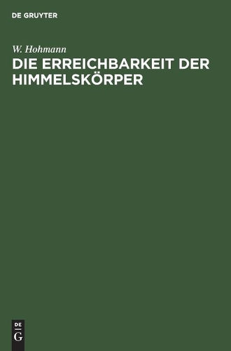Die Erreichbarkeit der Himmelskörper: Untersuchungen über das Raumfahrtproblem (German Edition