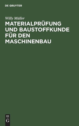 Materialprüfung und Baustoffkunde für den Maschinenbau: Ein Lehrbuch und Leitfaden für Studierende und Praktiker (German Edition