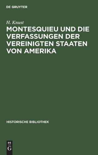 Montesquieu und die Verfassungen der Vereinigten Staaten von Amerika (Historische Bibliothek, 48) (German Edition
