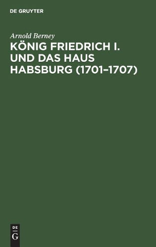 König Friedrich I. und das Haus Habsburg (1701–1707) (German Edition