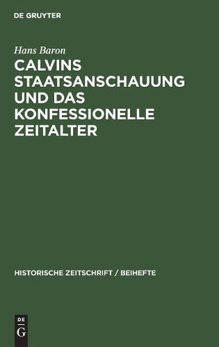 Calvins Staatsanschauung und das konfessionelle Zeitalter (Historische Zeitschrift / Beihefte, 1) (German Edition