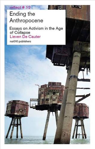 Ending the Anthropocene: Essays on Activism in the Age of Collapse (Reflect, 12