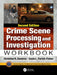 Crime Scene Processing and Investigation Workbook, Second Edition (Practical Aspects of Criminal and Forensic Investigations
