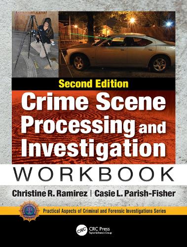 Crime Scene Processing and Investigation Workbook, Second Edition (Practical Aspects of Criminal and Forensic Investigations