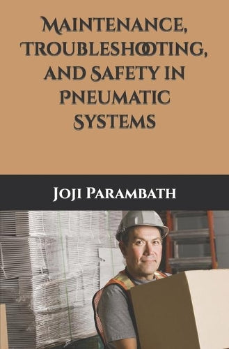 Maintenance, Troubleshooting, and Safety in Pneumatic Systems: 5 (Pneumatic Book Series (in the Si Units