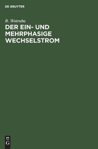 Der ein- und mehrphasige Wechselstrom: Einführung in das Studium der Transformatoren und Wechselstrommaschinen (German Edition