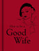 How to Be a Good Wife