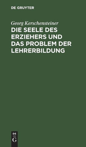 Die Seele des Erziehers und das Problem der Lehrerbildung (German Edition