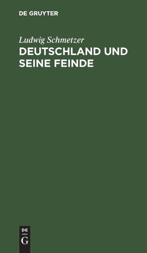 Deutschland und seine Feinde: Ein Bühnenfestspiel für unsere Zeit des Kampfes und Sieges (German Edition