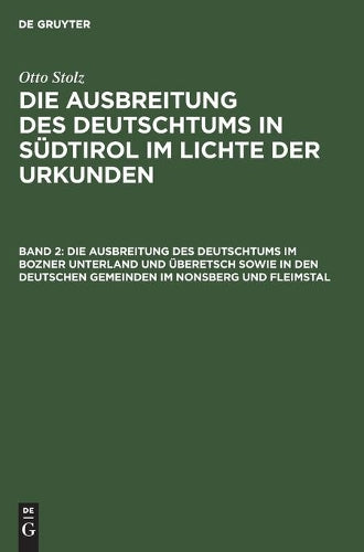Die Ausbreitung des Deutschtums im Bozner Unterland und Überetsch sowie in den deutschen Gemeinden im Nonsberg und Fleimstal (German Edition