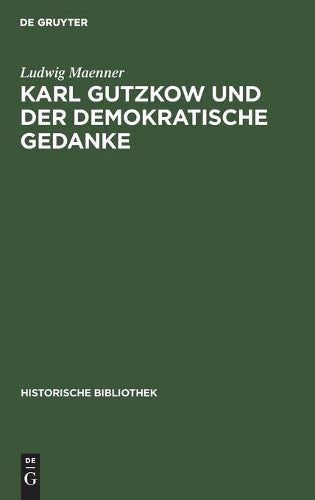 Karl Gutzkow und der demokratische Gedanke (Historische Bibliothek, 46) (German Edition
