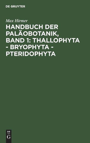 Handbuch der Paläobotanik, Band 1: Thallophyta - Bryophyta - Pteridophyta (German Edition