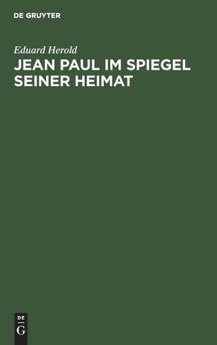 Jean Paul im Spiegel seiner Heimat: Festgabe zum 100.Todestag des Dichters (German Edition
