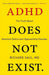 ADHD Does Not Exist