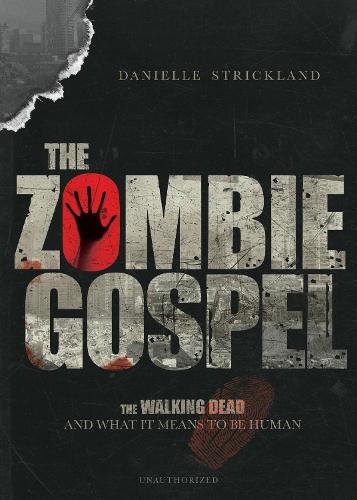 The Zombie Gospel – The Walking Dead and What It Means to Be Human