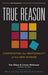 True Reason – Confronting the Irrationality of the New Atheism