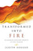 Transformed into Fire – Discovering Your True Identity as God`s Beloved