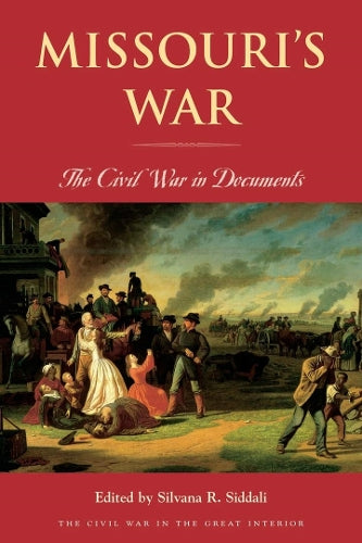 Missouri’s War: The Civil War in Documents (Civil War in the Great Interior