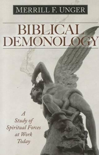 Biblical Demonology – A Study of Spiritual Forces at Work Today