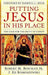 Putting Jesus in His Place – The Case for the Deity of Christ