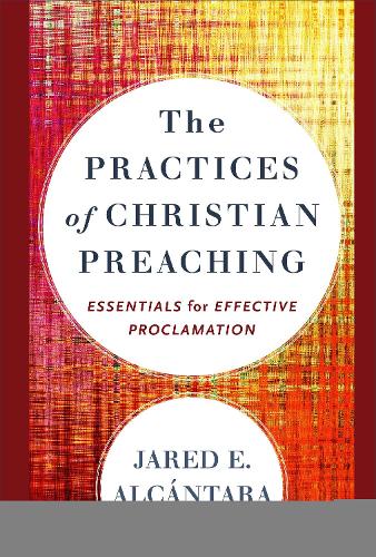 The Practices of Christian Preaching – Essentials for Effective Proclamation
