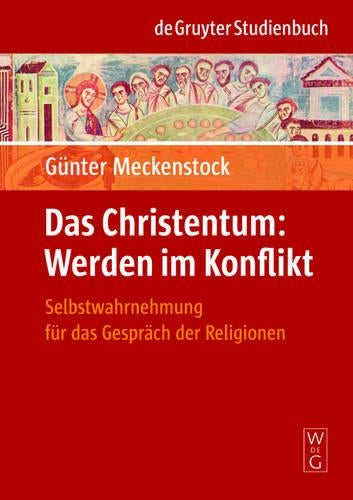 Das Christentum: Werden im Konflikt: Selbstwahrnehmung für das Gespräch der Religionen (De Gruyter Studienbuch) (German Edition