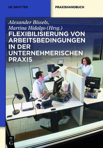 Flexibilisierung von Arbeitsbedingungen in der unternehmerischen Praxis (De Gruyter Praxishandbuch) (German Edition