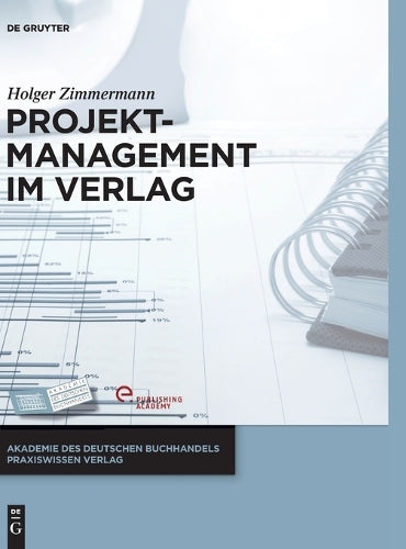 Projektmanagement im Verlag (Akademie des Deutschen Buchhandels Praxiswissen Verlag) (German Edition