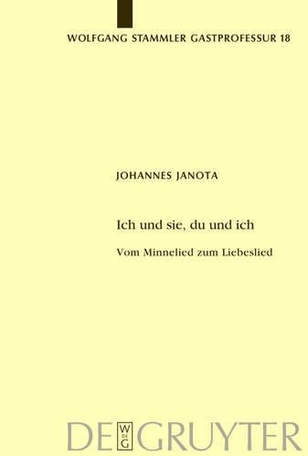 Ich und sie, du und ich: Vom Minnelied zum Liebeslied (Wolfgang Stammler Gastprofessur für Germanische Philologie, 18) (German Edition