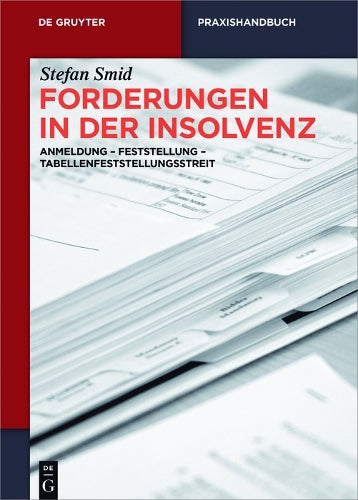 Forderungen in der Insolvenz: Anmeldung - Feststellung - Tabellenfeststellungsstreit (De Gruyter Praxishandbuch) (German Edition