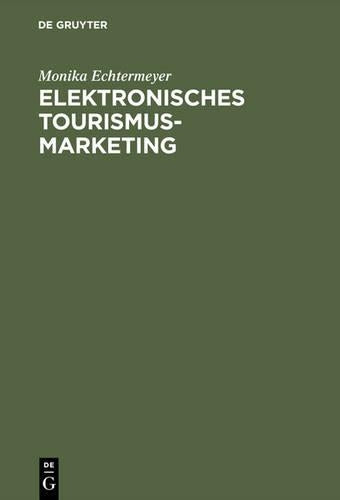 Elektronisches Tourismus-Marketing: Globale CRS-Netze und neue Informationstechnologien (German Edition