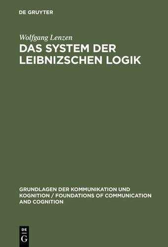 Das System der Leibnizschen Logik (Grundlagen der Kommunikation und Kognition / Foundations of Communication and Cognition) (German Edition