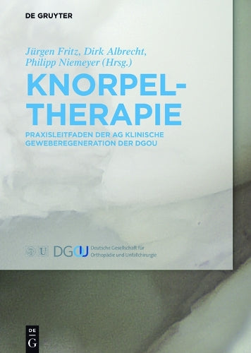 Knorpeltherapie: Praxisleitfaden der AG Klinische Geweberegeneration der DGOU (German Edition