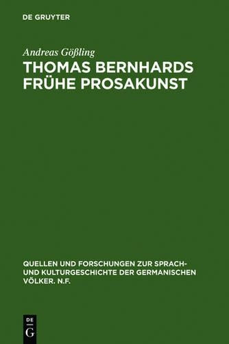 Thomas Bernhards frühe Prosakunst: Entfaltung und Zerfall seines ästhetischen Verfahrens in den Romanen Frost - Verstörung - Korrektur (Quellen und ... Völker. N.F., 88 (212)) (German Edition