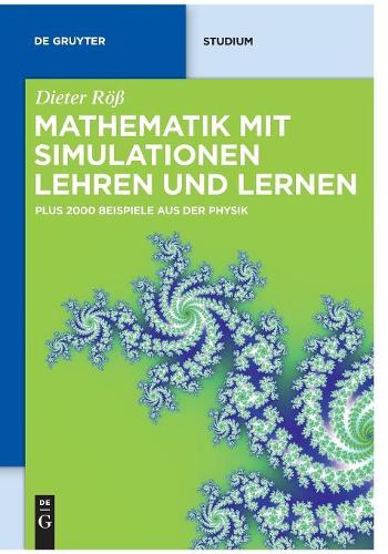 Mathematik mit Simulationen lehren und lernen: Plus 2000 Beispiele aus der Physik (De Gruyter Studium) (German Edition