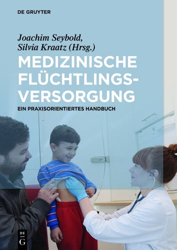 Medizinische Flüchtlingsversorgung: Ein praxisorientiertes Handbuch (German Edition